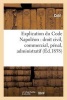 Explication Du Code Napoleon - Droit Civil, Commercial, Penal, Administratif (French, Paperback) - Sans Auteur Photo