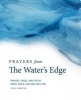 Prayers from the Water's Edge - Prayers, Prose, and Poetry about God's Love and Our Lives (Paperback) - Craig Adolf Finnestad Photo