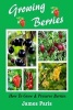 Growing Berries - How to Grow and Preserve Berries - Strawberries, Raspberries, Blackberries, Blueberries, Gooseberries, Redcurrants, Blackcurrants & Whitecurrants. (Paperback) - James Paris Photo