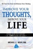 Improve Your Thoughts, Improve Your Life! - Re-Train Your Brain and Eliminate Toxic Thinking (Paperback) - Michael E Bourland Photo