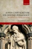 John Chrysostom on Divine Pedagogy - The Coherence of His Theology and Preaching (Hardcover) - David Rylaarsdam Photo