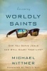 Becoming Worldly Saints - Can You Serve Jesus and Still Enjoy Your Life? (Paperback) - Michael E Wittmer Photo