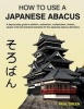 How to Use a Japanese Abacus - A Step-By-Step Guide to Addition, Subtraction, Multiplication, Division, Square Roots and Practical Examples for the Japanese Abacus (Soroban). (Paperback) - MR Paul Green Photo