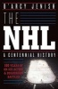 The NHL: 100 Years of on-Ice Action and Boardroom Battles (Paperback) - DArcy Jenish Photo