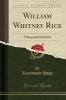 William Whitney Rice - A Biographical Sketch (Classic Reprint) (Paperback) - Rockwood Hoar Photo