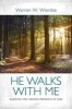 He Walks with Me - Enjoying the Abiding Presence of God (Paperback) - Warren W Wiersbe Photo