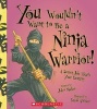 You Wouldn't Want to Be a Ninja Warrior! (Paperback) - John Malam Photo