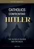 Catholics Confronting Hitler - The Catholic Church and the Nazis (Paperback) - Peter Bartley Photo