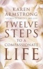 Twelve Steps to a Compassionate Life (Paperback) - Karen Armstrong Photo