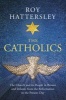 The Catholics - The Church and its People in Britain and Ireland, from the Reformation to the Present Day (Hardcover) - Roy Hattersley Photo