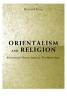 Orientalism and Religion - Post-colonial Theory, India and the Mystic East (Paperback, New) - Richard King Photo