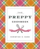 The Preppy Cookbook - Classic Recipes for the Modern Prep (Hardcover) - Christine E Nunn Photo