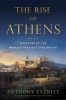 Rise of Athens - The Story of the World's Greatest Civilization (Hardcover) - Anthony Everitt Photo