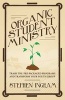 Organic Student Ministry - Trash the Pre-Packaged Programs and Transform Your Youth Group (Paperback) - Stephen L Ingram Photo