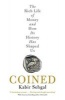 Coined - The Rich Life of Money and How its History Has Shaped Us (Paperback) - Kabir Sehgal Photo