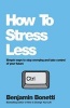 How to Stress Less - Simple Ways to Stop Worrying and Take Control of Your Future (Paperback) - Benjamin Bonetti Photo