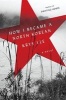 How I Became a North Korean (Hardcover) - Krys Lee Photo