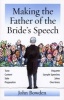 Making the Father of the Bride's Speech - Etiquette;Jokes;Sample Speeches;One-liners (Paperback) - John Bowden Photo