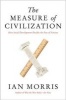 The Measure of Civilization - How Social Development Decides the Fate of Nations (Hardcover, New) - Ian Morris Photo