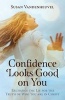 Confidence Looks Good on You - Exchange the Lie for the Truth of Who You Are in Christ (Paperback) - Susan Vandenheuvel Photo