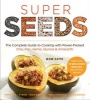 Super Seeds - The Complete Guide to Cooking with Power-Packed Chia, Quinoa, Flax, Hemp, & Amaranth (Paperback) - Kim Lutz Photo