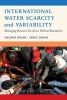 International Water Scarcity and Variability - Managing Resource Use Across Political Boundaries (Paperback) - Shlomi Dinar Photo