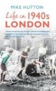 Life in 1940s London (Paperback) - Mike Hutton Photo