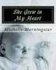 She Grew in My Heart (Paperback) - Mrs Michelle Elaine Morningstar Photo