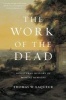 The Work of the Dead - A Cultural History of Mortal Remains (Hardcover) - Thomas W Laqueur Photo