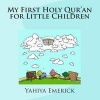 My First Holy Qur'an for Little Children (Paperback) - Yahiya Emerick Photo