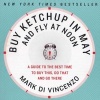 Buy Ketchup in May and Fly at Noon - A Guide to the Best Time to Buy This, Do That and Go There (Paperback) - Mark Di Vincenzo Photo