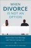 When Divorce Is Not an Option - How to Heal Your Marriage and Nurture Lasting Love (Paperback) - Gregory Popcak Photo