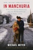 In Manchuria - A Village Called Wasteland and the Transformation of Rural China (Paperback) - Michael Meyer Photo