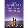 The Marriage You've Always Wanted (Paperback) - Gary Chapman Photo