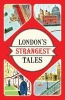 London's Strangest Tales - Extraordinary but True Stories from Over a Thousand Years of London's History (Paperback) - Tom Quinn Photo