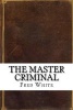 The Master Criminal (Paperback) - Fred Merrick White Photo