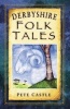 Derbyshire Folk Tales (Paperback) - Pete Castle Photo