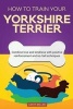 How to Train Your Yorkshire Terrier (Dog Training Collection) - Combine Love and Kindness with Positive Reinforcement and No-Fail Techniques (Paperback) - Cathy Millan Photo