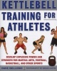 Kettlebell Training for Athletes - Develop Explosive Power and Strength for Martial Arts, Football, Basketball, and Other Sports (Paperback, New) - David Bellomo Photo