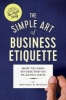 The Simple Art of Business Etiquette - How to Rise to the Top by Playing Nice (Paperback) - Jeffrey L Seglin Photo