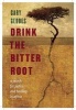 Drink the Bitter Root - A Search for Justice and Healing in Africa (Hardcover) - Gary Geddes Photo