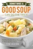 Sometimes a Good Soup Can Do the Trick! - Healthy Chicken Soup Recipes to Warm Up Your Heart (Paperback) - Ted Alling Photo