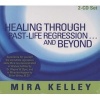 Healing Through Past-life Regression...and Beyond (CD, Unabridged) - Mira Kelley Photo