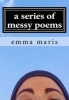 A Series of Messy Poems - It's Messier Than You Think (Paperback) - Emma Ruth Maris Photo