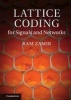 Lattice Coding for Signals and Networks - A Structured Coding Approach to Quantization, Modulation, and Multiuser Information Theory (Hardcover) - Ram Zamir Photo