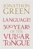 Language! - Five Hundred Years of the Vulgar Tongue (Hardcover, Main) - Jonathon Green Photo