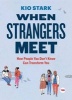 When Strangers Meet - How People You Don't Know Can Transform You (Hardcover) - Kio Stark Photo