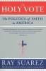 The Holy Vote - The Politics of Faith in America (Paperback) - Ray Suarez Photo