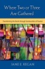 Where Two or Three are Gathered - Transforming the Parish Through Communities of Practice (Paperback) - Jane E Regan Photo