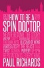 How to be a Spin Doctor (Paperback) - Paul Richards Photo